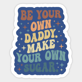 Be Your Own Daddy Make Your Own Sugar 1 Sticker